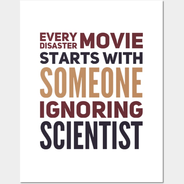 Every Disaster Movie Starts With Someone Ignoring Scientist Wall Art by BoogieCreates